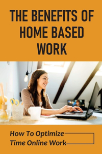 The Benefits Of Home Based Work