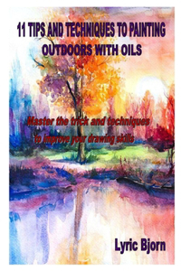 11 Tips and Techniques to Painting Outdoors with Oils