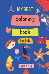 my best coloring book for kids ages 5 & up: 100 Great & Simple PAGES Coloring Book for Toddlers