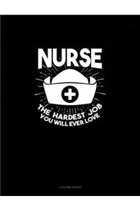 Nurse The Hardest Job You Will Ever Love