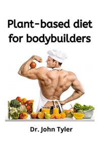 Plant-based Diet for Bodybuilders.