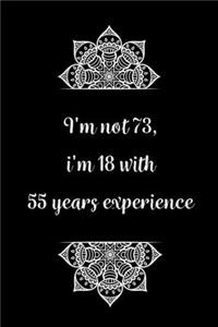 I'm not 73, i'm 18 with 55 years experience