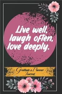 Live well, laugh often, love deeply. Gratitude And Planner Journal