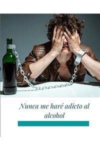 Nunca me haré adicto al alcohol