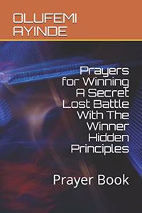 Prayers for Winning A Secret Lost Battle With The Winner Hidden Principles