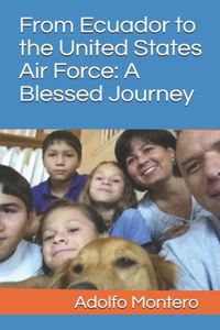 From Ecuador to the United States Air Force: A Blessed Journey