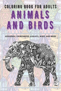 Animals and Birds - Coloring Book for adults - Hedgehog, Chimpanzee, Axolotl, Wolf, and more