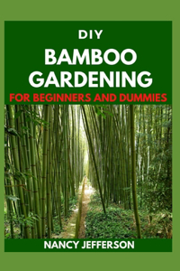 DIY Bamboo Gardening For Beginners and Dummies