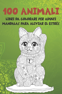 Libri da colorare per adulti - Mandalas para aliviar el estrés - 100 Animali