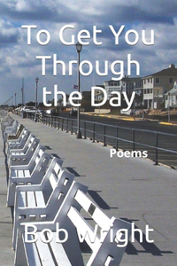To Get You Through the Day: Poems