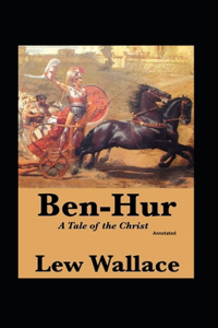 Ben-Hur, A Tale of the Christ (Annotated)