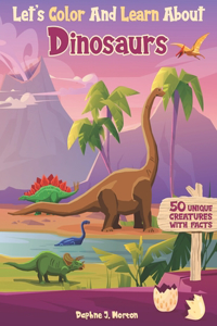 Let's Color And Learn About Dinosaurs