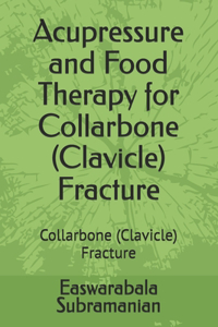 Acupressure and Food Therapy for Collarbone (Clavicle) Fracture