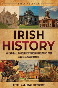 Irish History: An Enthralling Journey Through Ireland's Past and Legendary Myths