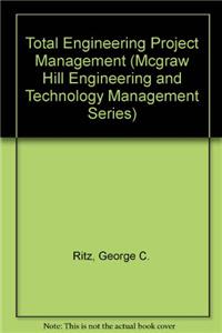 Total Engineering Project Management (Mcgraw Hill Engineering and Technology Management Series)