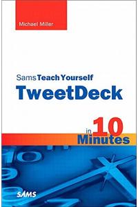 Sams Teach Yourself TweetDeck in 10 Minutes