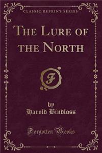 The Lure of the North (Classic Reprint)