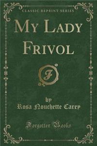 My Lady Frivol (Classic Reprint)