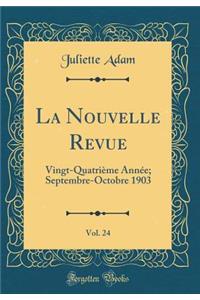 La Nouvelle Revue, Vol. 24: Vingt-Quatriï¿½me Annï¿½e; Septembre-Octobre 1903 (Classic Reprint)