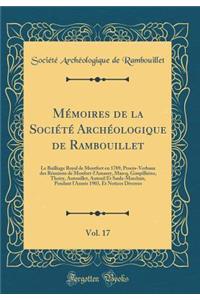 Mémoires de la Société Archéologique de Rambouillet, Vol. 17: Le Bailliage Royal de Montfort en 1789, Procès-Verbaux des Réunions de Monfort-l'Amaury, Marcq, Goupilliéres, Thoiry, Autouillet, Auteuil Et Saulx-Marchais, Pendant l'Année 1903, Et Noti