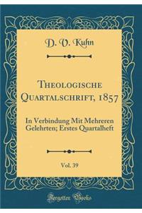 Theologische Quartalschrift, 1857, Vol. 39: In Verbindung Mit Mehreren Gelehrten; Erstes Quartalheft (Classic Reprint)