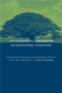 Environmental Leadership in Developing Countries: Transnational Relations and Biodiversity Policy in Costa Rica and Bolivia