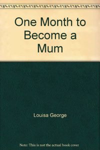 One Month To Become A Mum