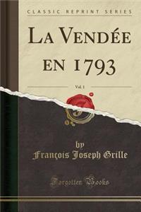 La Vendée En 1793, Vol. 1 (Classic Reprint)