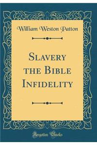 Slavery the Bible Infidelity (Classic Reprint)