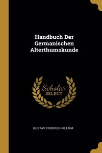 Handbuch Der Germanischen Alterthumskunde