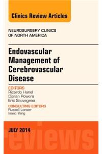Endovascular Management of Cerebrovascular Disease, an Issue of Neurosurgery Clinics of North America