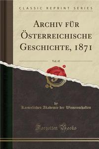 Archiv Für Österreichische Geschichte, 1871, Vol. 45 (Classic Reprint)