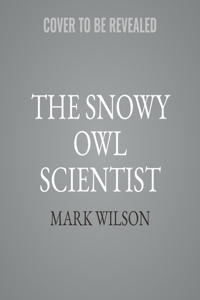 The Snowy Owl Scientist