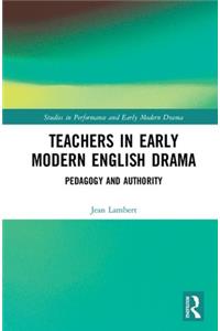 Teachers in Early Modern English Drama