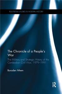 Chronicle of a People's War: The Military and Strategic History of the Cambodian Civil War, 1979-1991