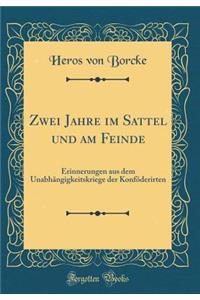 Zwei Jahre im Sattel und am Feinde: Erinnerungen aus dem Unabhängigkeitskriege der Konföderirten (Classic Reprint)