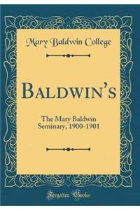 Baldwin's: The Mary Baldwin Seminary, 1900-1901 (Classic Reprint)