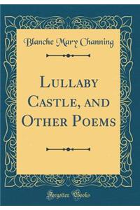 Lullaby Castle, and Other Poems (Classic Reprint)