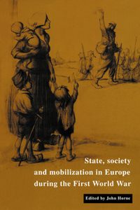 State, Society and Mobilization in Europe During the First World War