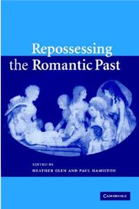 Repossessing the Romantic Past