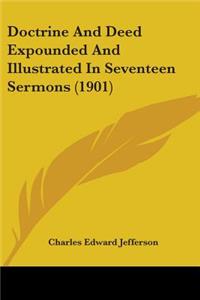 Doctrine And Deed Expounded And Illustrated In Seventeen Sermons (1901)