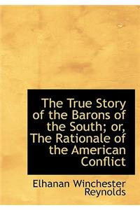 The True Story of the Barons of the South; Or, the Rationale of the American Conflict