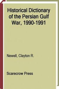 Historical Dictionary of the Persian Gulf War, 1990-1991