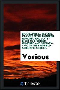 Biographical Record, Classes from Eighteen Hundred and Sixty-Eight to Eighteen Hundred and Seventy-Two of the Sheffield Scientific School