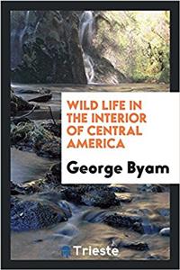 WILD LIFE IN THE INTERIOR OF CENTRAL AME