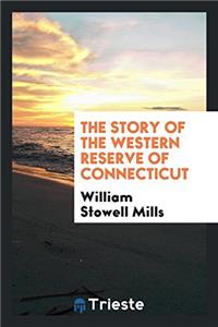 The Story of the Western Reserve of Connecticut
