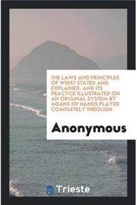 The Laws and Principles of Whist Stated and Explained