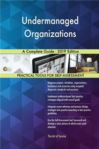 Undermanaged Organizations A Complete Guide - 2019 Edition