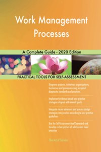 Work Management Processes A Complete Guide - 2020 Edition