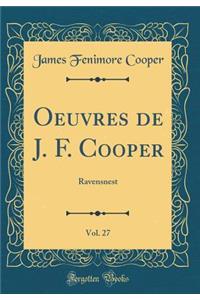 Oeuvres de J. F. Cooper, Vol. 27: Ravensnest (Classic Reprint)